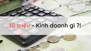 Có thể đầu tư sinh lời với 10 triệu đồng không?