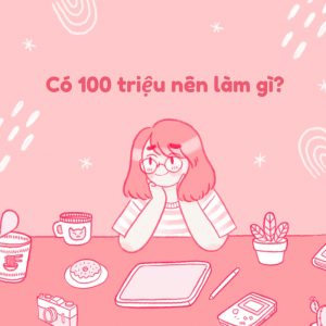 Đầu tư gì với số tiền 100 triệu để sinh lời nhanh chóng?