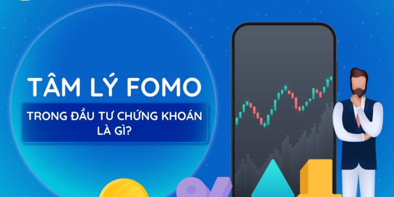 Fomo là gì? Hướng dẫn vượt qua Fomo trong đầu tư hiệu quả