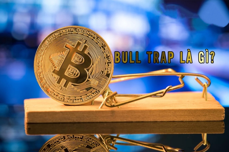 Bull trap là gì? Tại sao nói bẫy tăng giá nguy hiểm với các trader?