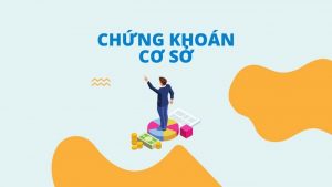 Chứng khoán cơ sở là gì?