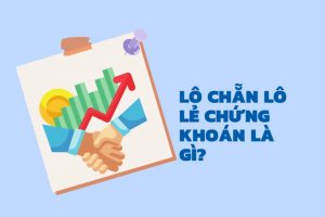 Lô chẵn lô lẻ chứng khoán là gì? Nên giao dịch cổ phiếu lô lẻ hay lô chẵn?